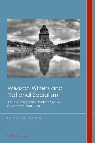 "Völkisch" Writers and National Socialism: A Study of Right-Wing Political Culture in Germany, 1890–1960 (Cultural History and Literary Imagination)