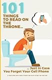 101 Things To Read On The Throne, Just In Case You Forget Your Cell Phone: A Toilet Book With Jokes,...
