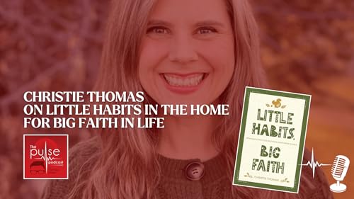 Page de couverture de Christie Thomas on Little Habits in the Home for Big Faith in Life