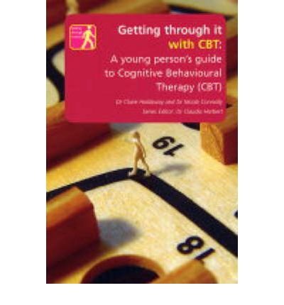 Getting Through it with CBT: A Young Persons Guide to Cognitive ...