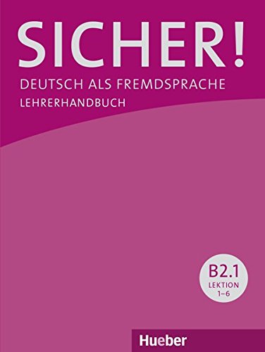 Sicher! B2/1: Deutsch als Fremdsprache / Lehrerhandbuch Sicher! B2/1: Deutsch als Fremdsprache / Lehrerhandbuch