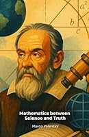 Mathematics between Science and Truth: A philosophical journey through the role of mathematics in the scientific understanding of the world B0G2JDKRPQ Book Cover