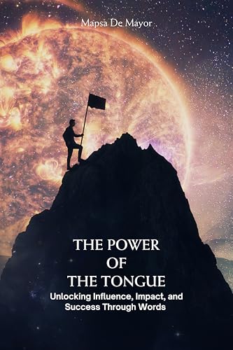 The Power of the Tongue Unlocking Influence, Impact, and Success