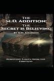 The M.D. Addition: The Secret is Believing: Removing Limits From The Limitless
