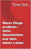 Wenn Dinge erzählen – Zehn Geschichten aus dem leisen Leben