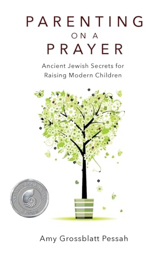Parenting on a Prayer: Ancient Jewish Secrets for Raising Modern