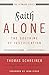 Faith Alone---The Doctrine of Justification: What the Reformers Taught...and Why It Still Matters (The Five Solas Series)