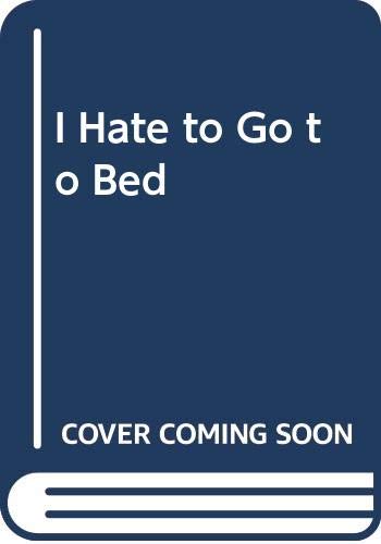 I Hate to Go to Bed 0590074725 Book Cover