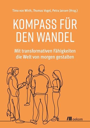 Kompass für den Wandel: Mit transformativen Fähigkeiten die Welt von morgen gestalten
