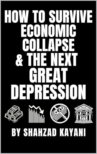 How to Survive Economic Collapse & The Next Great Depression: The Ultimate Guide on How to Prepare, Adapt, and Thrive When the Economy Crashes