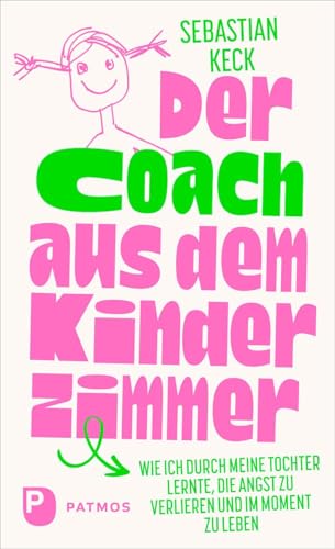 Der Coach aus dem Kinderzimmer: Wie ich durch meine Tochter