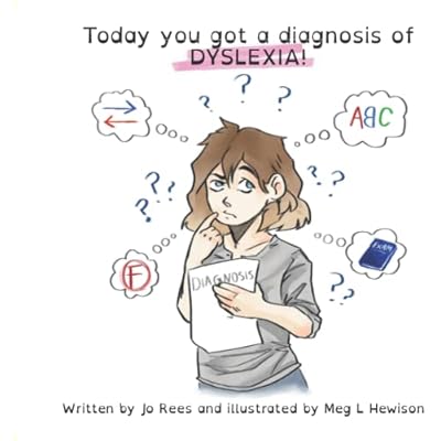 Today you got a diagnosis of DYSLEXIA!