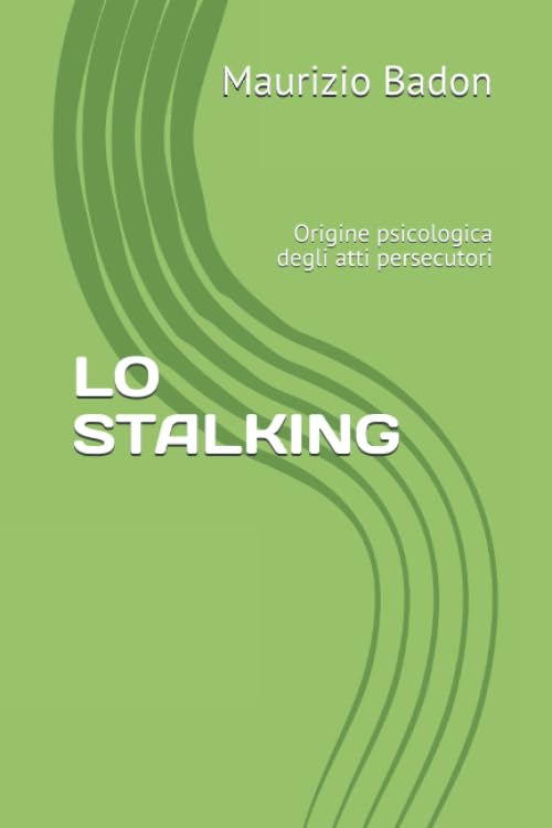 LO STALKING: Origine psicologica degli atti persecutori