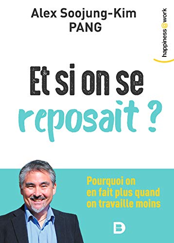 Télécharger Et si on se reposait ? : Pourquoi on en fait plus quand on travaille moins (Happiness@Work) livre En ligne