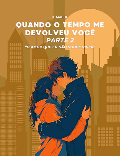 Quando o Tempo Me Devolveu Você - Parte 2 (O Amor Que Eu Não Soube Viver Livro 4)