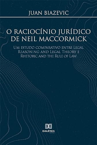 O raciocínio jurídico de Neil MacCormick: um estudo comparativo e...