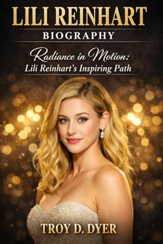 LILI REINHART: RADIANCE IN MOTION: LILI REINHART’S INSPIRING PATH (English Edition)