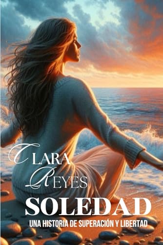 Soledad: Novela De Dolor, Amor Tóxico, Amistad. Te Hará Reflexionar Sobre El Afecto Familiar. Un Libro De Crecimiento Personal Para Hombres Y M Soledad: Novela De Dolor, Amor Tóxico, Amistad. Te Hará Reflexionar Sobre El Afecto Familiar. Un Libro De Crecimiento Personal Para Hombres Y M