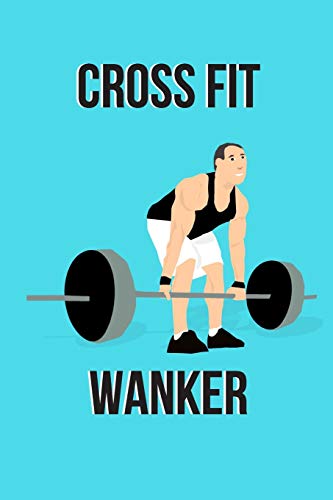 Cross Fit Wanker Notebook: gift for gym and funny quote lovers fo...