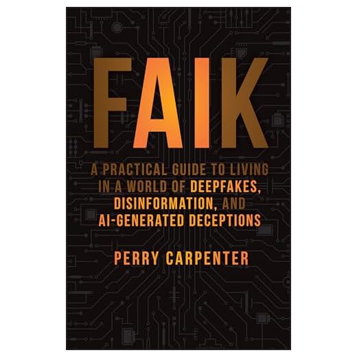 FAIK: A Practical Guide to Living in a World of Deepfakes, Disinformation, and AI-Generated Deceptions