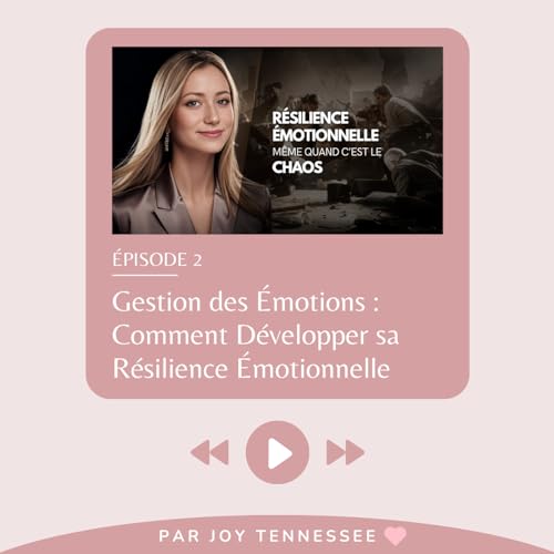 Couverture de Gestion des &Eacute;motions : Comment D&eacute;velopper sa R&eacute;silience &Eacute;motionnelle