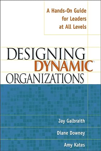 Designing Dynamic Organizations: A Hands-on Guide for Leaders at All Levels