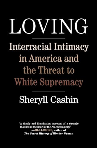 Loving: Interracial Intimacy in America and the Threat to White Supremacy