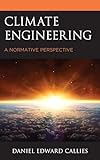 Climate Engineering: A Normative Perspective