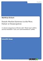 Female Muslim Existence in the West. Failure or Emancipation: A critical comparison of Monica Ali's Brick Lane (2003) and Kia Abdullah's Life, Love and Assimilation (2006) 366830193X Book Cover