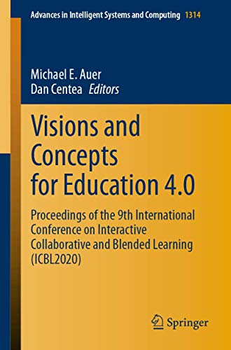 Visions and Concepts for Education 4.0: Proceedings of the 9th International Conference on Interactive Collaborative and Blended Learning (ICBL2020) ... in Intelligent Systems and Computing, 1314)