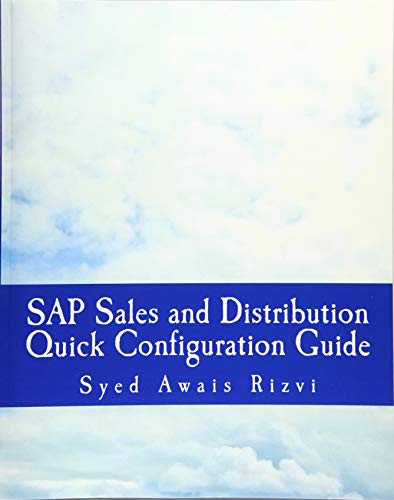SAP Sales and Distributions Quick Configuration Guide: Advanced SAP Tips and Tricks with Variant Configuration (Black and White Book)