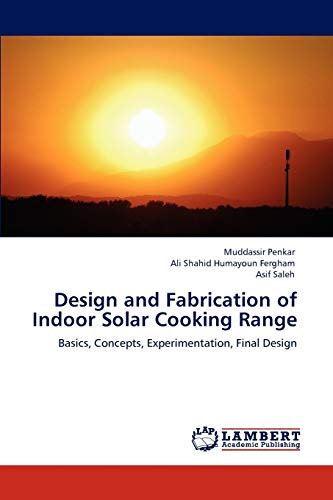 Design and Fabrication of Indoor Solar Cooking Range: Basics, Concepts, Experimentation, Final Design