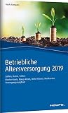 Betriebliche Altersversorgung 2019: Zahlen, Daten, Fakten: Zahlen, Daten, Fakten. Riester-Rente, Rürup-Rente, Wohn-Riester, Wertkonten, Versorgungsausgleich (Haufe Kompass)