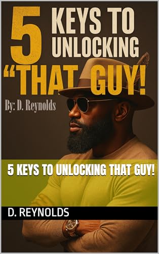 5 Keys To Unlocking THAT GUY!