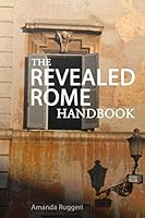 The Revealed Rome Handbook: Updated, Expanded, and New for 2017-18 1521068461 Book Cover