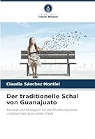 Der traditionelle Schal von Guanajuato: Kontext und Strategien für die Förderung eines unbekannten kulturellen Erbes (German Edition) 6206837289 Book Cover
