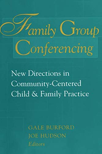 Family Group Conferencing: New Directions in Community-Centered Child and Family Practice