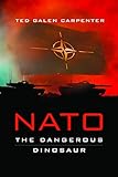 NATO: The Dangerous Dinosaur