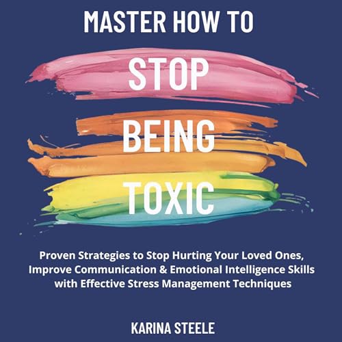 Master How to Stop Being Toxic by Karina Steele episode artwork