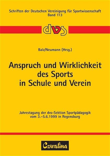 Anspruch und Wirklichkeit des Sports in Schule und Verein: Jahrestagung der dvs-Sektion Sportpädagogik vom 3.-5.6.1999 in Regensburg (Schriften der Deutschen Vereinigung für Sportwissenschaft)