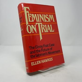 Hardcover Feminism on Trial: The Ginny Foat Case and the Future of the Women's Movement Book