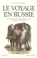 Le voyage en Russie, Anthologie des voyageurs français aux XVIIIe et XIXe siècles 2221059743 Book Cover