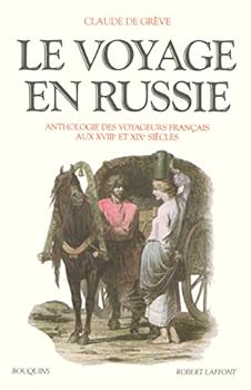 Le voyage en Russie, Anthologie des voyageurs français aux XVIIIe et XIXe siècles
