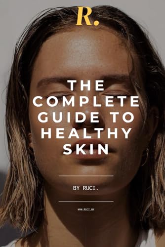 The Complete Guide To Healthy Skin