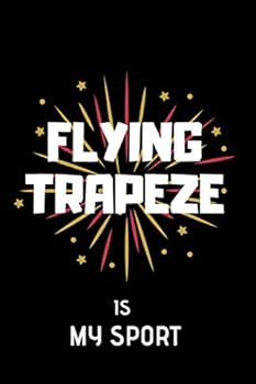 Flying Trapeze Is My Sport : Lined Notebook