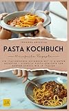 Pasta Kochbuch: Ein italienisches Kochbuch mit 15 Minuten Rezepten – Schnelle Pasta-Gerichte für echten Genuss wie in Italien