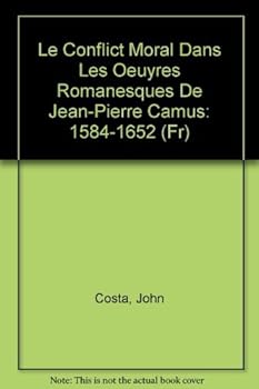 Hardcover Le Conflict Moral Dans Les Oeuyres Romanesques De Jean-Pierre Camus: 1584-1652 (Fr) Book