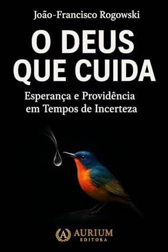 O DEUS QUE CUIDA: Esperança e Providência em Tempos de Incerteza (Voz Profética: Chamado, Liderança e a Igreja no Século XXI Livro 2)