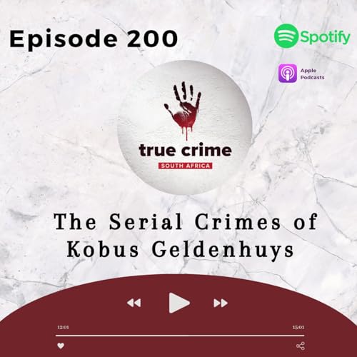 Episode 200 The Serial Crimes of Kobus Geldenhuys