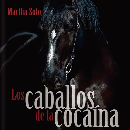 Los caballos de la coca&amp;iacute;na - Martha Soto episode artwork